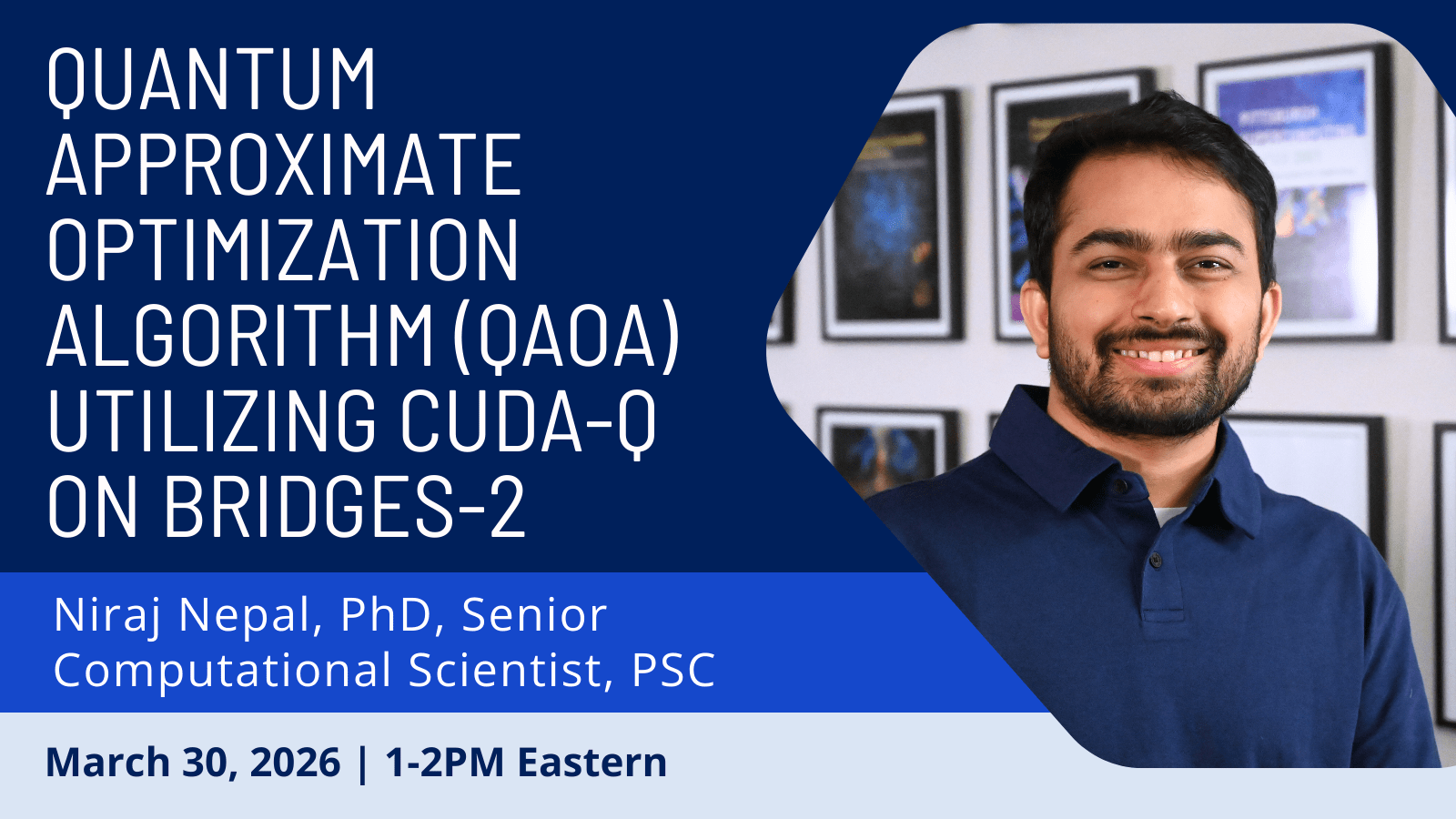 Graphic: "Quantum Approximate Optimization Algorithm (QAOA) Utilizing CUDA-Q on Bridges-2; Niraj Nepal, PhD, Senior Computational Scientist, PSC; March 30, 2026 | 1-2PM Eastern"